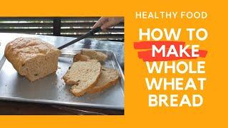 HOW TO MAKE WHOLE WHEAT BREAD / HEALTHY FOODS