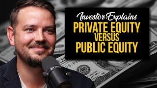 Investor Explains Private Equity vs Public Equity