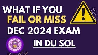 What if You Fail or Miss the DU SOL December 2024 Exams? Explained! SOL 1/3/5 Sem exam fail absent