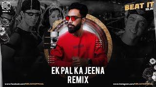 EK PAL KA JEENA (REMIX) | DEEJAY K | BEAT IT VOL.6