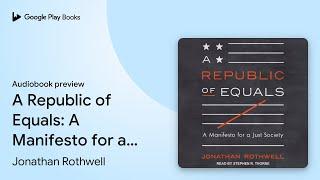 A Republic of Equals: A Manifesto for a Just… by Jonathan Rothwell · Audiobook preview