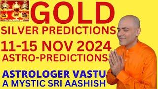 GOLD SILVER PRICES 11-15 NOV 2024 PREDICTIONS ASTRO-VASTU EXPERT A MYSTIC SRI AASHISH WHATSAPP