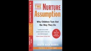 Summary: “The Nurture Assumption”  Why Children Turn Out the Way They Do