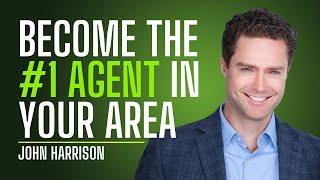 How to Become the Top Agent in Your Community with John Harrison