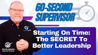 Starting On Time Is The SECRET To Better Team Leadership | 60-Second Supervisor 11