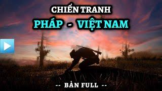 Chiến tranh PHÁP - VIỆT NAM (bản Full) | 1945 - 1954 | Chiến tranh Đông Dương lần thứ nhất