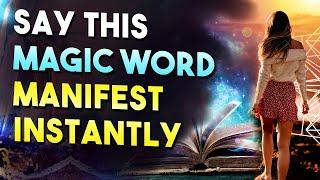 The Most Powerful WORD To MANIFEST What You Want INSTANTLY!