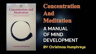 Concentration and Meditation. A MANUAL OF MIND DEVELOPMENT. By. Christmas Humphreys. Full Audiobook.