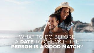 What To Do Before a Date To Check If The Person Is a Good Match?