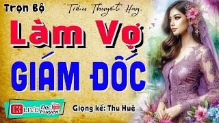 Đêm nào cũng phải mở nghe: " LÀM VỢ GIÁM ĐỐC " - Nghe kể chuyện đêm khuya ngủ rất ngon #mcthuhue