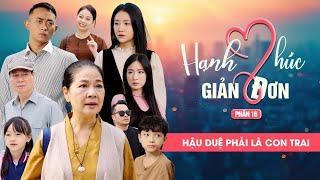 HẬU DUỆ PHẢI LÀ CON TRAI | Hạnh Phúc Giản Đơn Phần 16 | Phim Tình Cảm Gia Đình Gãy TV