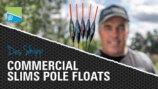 OUR BEST POLE FLOATS EVER! | DES SHIPP COMMERCIAL SLIMS!