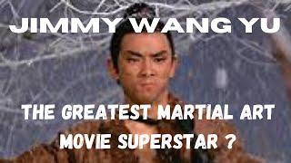 JIMMY WANG YU...The Greatest Martial Art Movie Superstar ?.