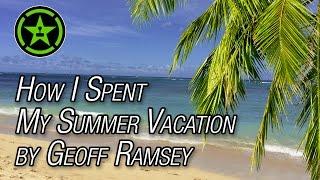 How I Spent My Summer Vacation By Geoff Ramsey