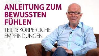 Anleitung zum bewussten Fühlen Teil 1: Körperliche Empfindungen