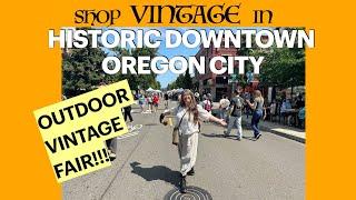 Shop VINTAGE in Historic Downtown Oregon City! Outdoor VINTAGE FAIR! Shop with me!