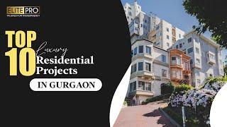 Top 10 Most Luxurious Residential Projects In Gurgaon