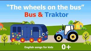 The wheels on the bus go round and round, Bus and Traktor. English songs for kids 0+