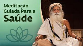 Meditação Guiada Para a Saúde – Chit Shakti | Sadhguru Português