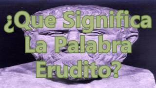 ¿Que Significa La Palabra Erudito?