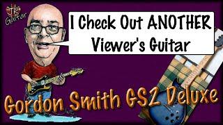 I Check Out ANOTHER Viewer's Guitar... Gordon Smith GS Deluxe