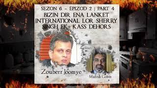 S6 E2 P4 - bizin dir lenquete international lor SS ek Kass dehors - Joomaye & Manish Gobin