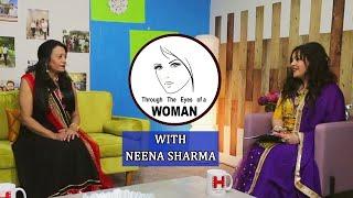 Through The Eyes of A WOMAN With Neena Sharma