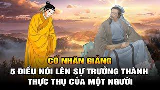 Cổ nhân giảng: 5 Điều này nói lên sự Trưởng thành Thực thụ của một người.