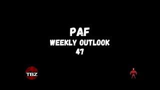 PAF: Weekly Outlook | 47