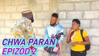 CHWA PARAN FULL EPISODE #2 JODIA NOU CHOUTE A 2 PYE, DEMA/ TON TINE/ PAGA/ TIBOUKSEN