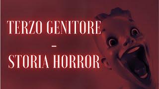 TERZO GENITORE - STORIA HORROR