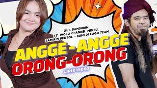 ANGGE ANGGE ORONG ORONG - Gus Samsudin ft Woko Channel Mintul, Samirin Pentol, Komedi Lagu [LIRIK]