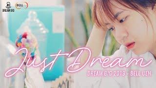 BELL UEH | OFFICIAL MV JUST DREAM - DREAM BIG 2019