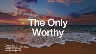 The Only Worthy - Gill McFarlane (Official Lyric Video)