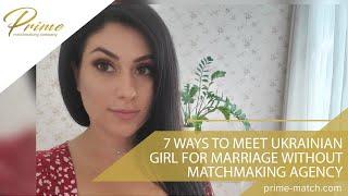 7 ways to meet Ukrainian girl for marriage without matchmaking agency. How to marry Ukrainian girl?