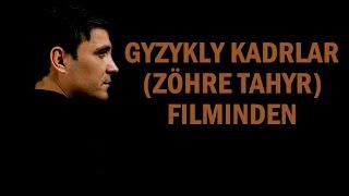 Gyzykly kadrlar (Zohre Tahyr) Filminden