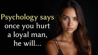 Once you hurt a loyal man he will...| Mind blowing facts about human behavior