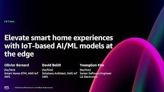 AWS re:Invent 2024 - Elevate smart home experiences with IoT-based AI/ML models at the edge (IOT304)