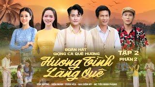 [TẬP2 P2] ĐOÀN HÁT GIỌNG CA QUÊ HƯƠNG I VĂN HƯƠNG, HIỀN NGÂN, XUÂN HÒA, MAI DIỄM MY,...
