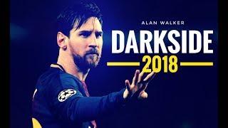 Lionel Messi | Alan Walker - Darkside (feat. Au_Ra and Tomine Har) | Skills & Goals | 2018 [HD]