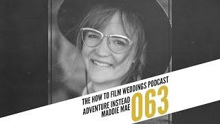 Elopements 101 with Maddie Mae of Adventure Instead || How To Film Weddings Podcast