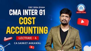 CMA Inter G1 | Dec 2024 | Online Lectures | Cost Accounting | Lecture 4 | By CA Sanket Agrawal