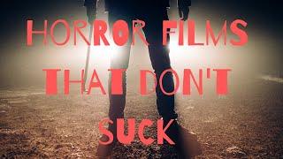 Horror films that don't suck