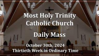 Most Holy Trinity Catholic Church's Daily Mass October 30th, 2024