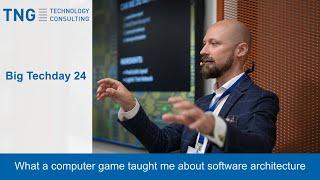 Big Techday 24: What a Computer Game Taught Me about Software Architecture - Franz Thoma, TNG