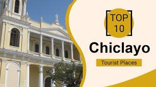 Top 10 Best Tourist Places to Visit in Chiclayo | Peru - English