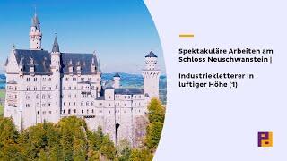 Spektakuläre Arbeiten am Schloss Neuschwanstein | Industriekletterer in luftiger Höhe (1)