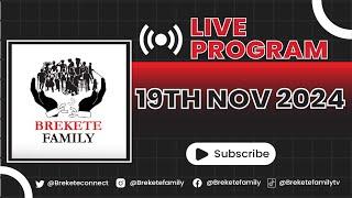 BREKETE FAMILY LIVE PROGRAM 19TH NOVEMBER 2024