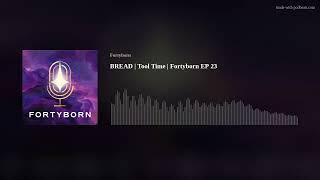 BREAD | Tool Time | Fortyborn EP 23