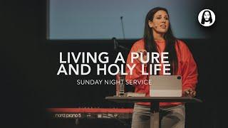 Living a Pure and Holy Life | Jessica Koulianos | Sunday Night Service | August 18th, 2024